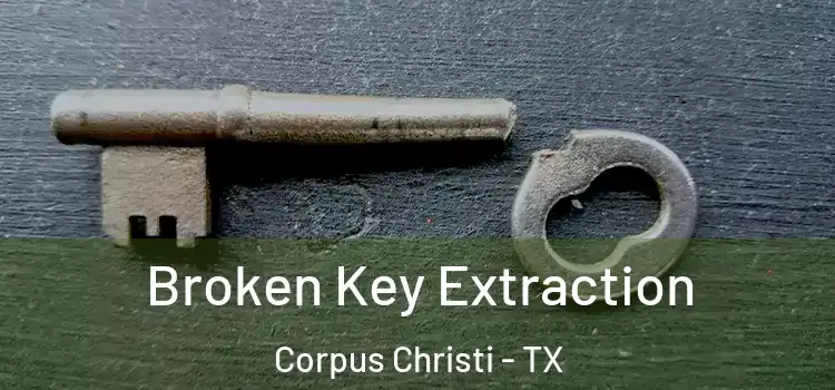 Broken Key Extraction Corpus Christi - TX