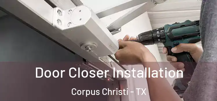 Door Closer Installation Corpus Christi - TX