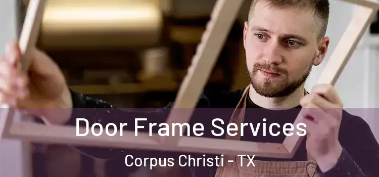 Door Frame Services Corpus Christi - TX