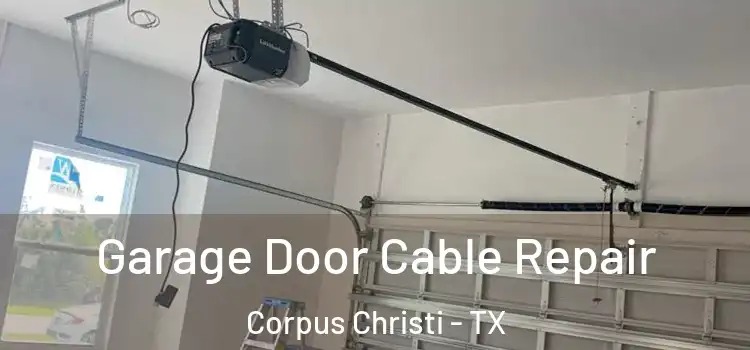  Garage Door Cable Repair Corpus Christi - TX