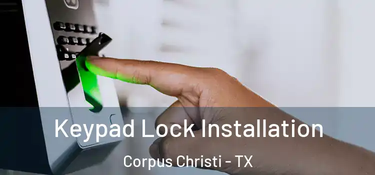 Keypad Lock Installation Corpus Christi - TX