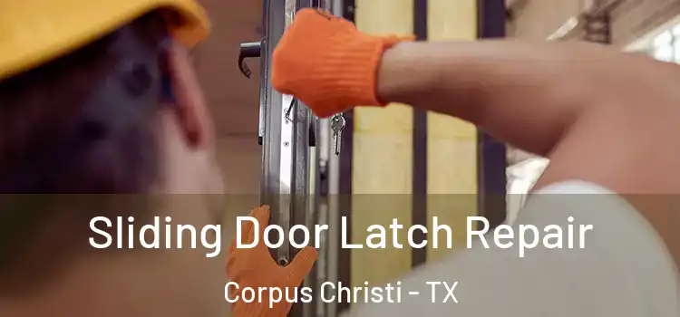 Sliding Door Latch Repair Corpus Christi - TX